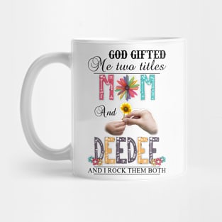 Vintage God Gifted Me Two Titles Mom And Deedee Wildflower Hands Sunflower Happy Mothers Day Mug